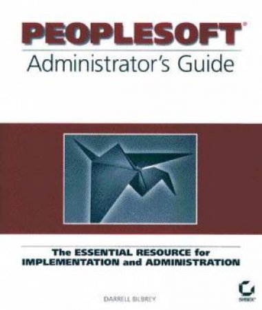 PeopleSoft Administrator's Guide by Darrell Bilbrey