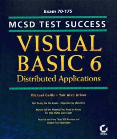 MCSD Test Success: Visual Basic 6 Distributed Applications by Gellis