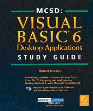 MCSD Study Guide: Visual Basic 6 Desktop Applications by Michael McKelvy