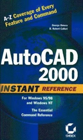 AutoCAD 2000 Instant Reference by George Omura & B Robert Callori