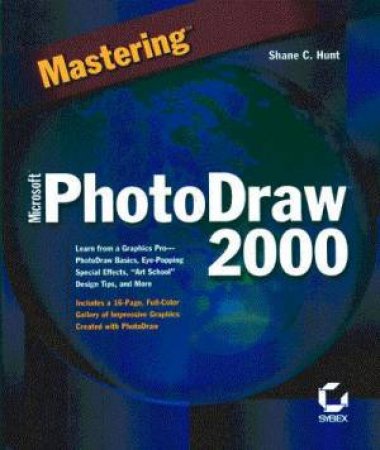 Mastering Microsoft PhotoDraw 2000 by Shane Hunt