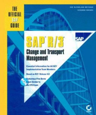 The Official SAP Guide: SAP R/3 Change And Transport Management by Sue McFarland & Susanne Roehrs