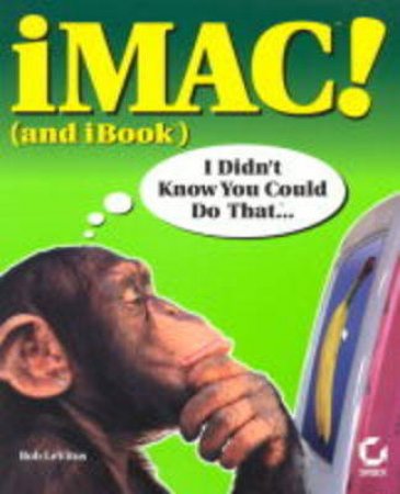 iMac! I Didn't know You Could Do That . . . by Bob LeVitus