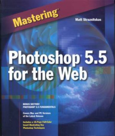 Mastering Photoshop 5.5 For The Web by Matt Straznitskas