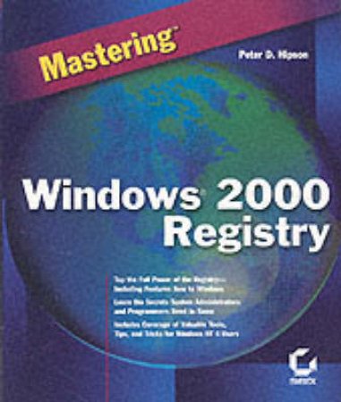 Mastering Windows 2000 Registry by Peter D Hipson