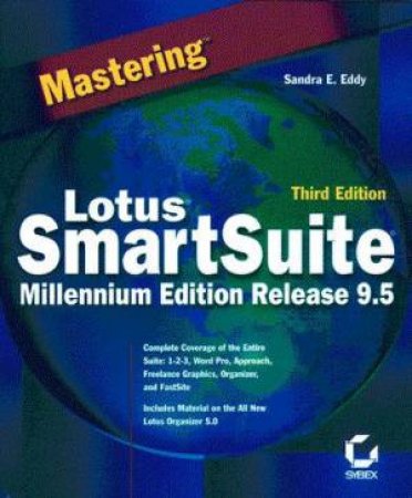 Mastering Lotus SmartSuite 9.5 Millennium Edition by Sandra E Eddy