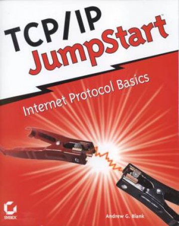 TCP/IP JumpStart: Internet Protocol Basics by Andrew Blank