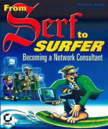 From Serf To Surfer: Becoming A Network Consultant by Matthew Strebe