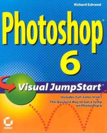 Photoshop 6 Visual JumpStart by Richard Schrand