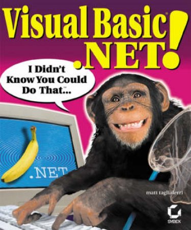 Visual Basic.NET! I Didn't Know You Could Do That . . . by Matt Tagliaferri