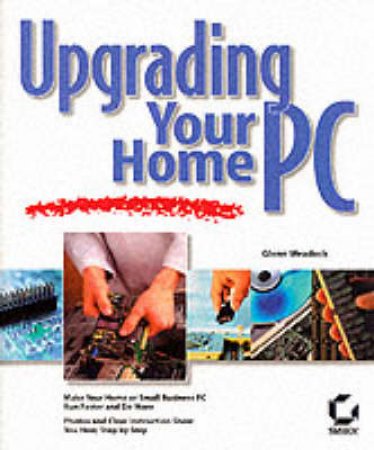 Upgrading Your Home PC by Glenn Weadock