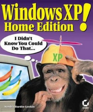 Windows XP Home Edition! I Didn't Know You Could Do That . . . by Sandra Hardin Gookin