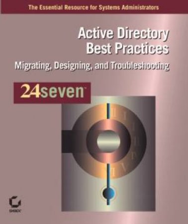 Active Directory Best Practice: 24 Seven - Migrating, Designing And Troubleshooting by Mark Foust