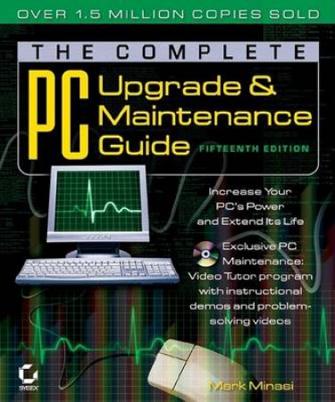 The Complete PC Upgrade & Maintenance Guide by Mark Minasi