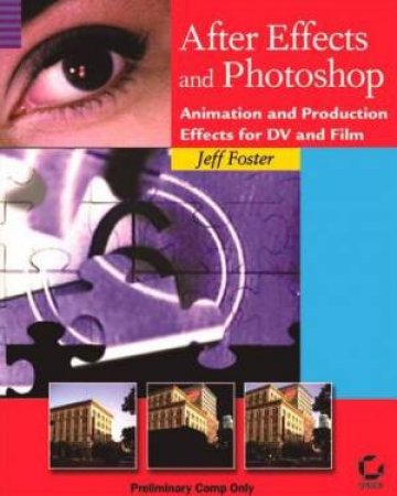 After Effects & Photoshop: Animation & Production Effects For DV & Film - Book & CD by Foster