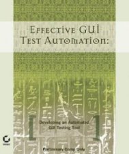 Effective GUI Test Automation Developing An Automated GUI Testing Tool