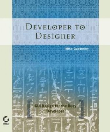 Developer To Designer: GUI Design For The Busy Developer by Mike Gunderloy