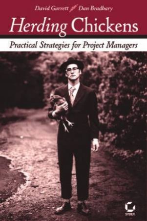 Herding Chickens: Innovative Techniques For Project Management by Dan Bradbary