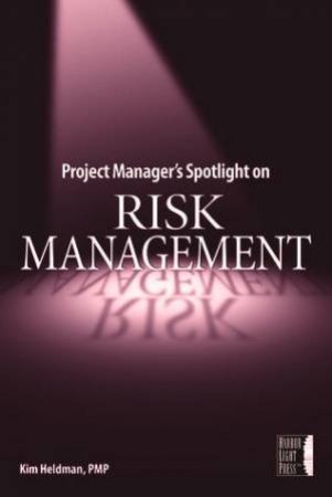 Project Manager's Spotlight On Risk Management - Book & CD by Kim Heldman