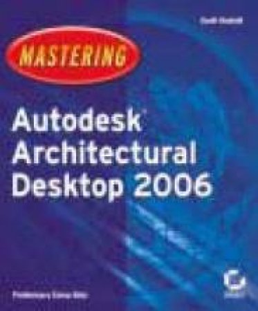 Mastering Autodesk Architectural Desktop 2006 by Mark Onstott