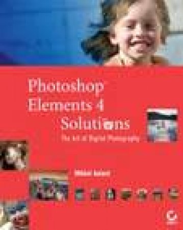 Photoshop Elements Solutions: The Art of Digital Photography by Mikkel Aaland