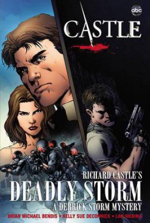 Castle: Richard Castle's Deadly Storm - A Derrick Storm Mystery by Richard Castle & Brian Michael Bendis & Kelly Sue DeConnick