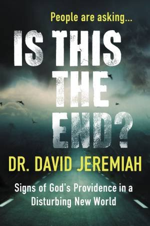 Is This The End?: Signs Of God's Providence In A Disturbing New World by David Jeremiah