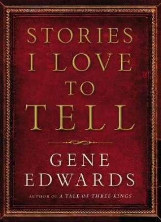 Stories I Love To Tell by Gene Edwards