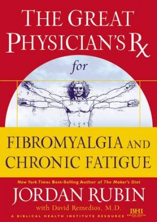 The Great Physician's RX Fibromyalgia And Chronic Fatigue by Jordan Rubin