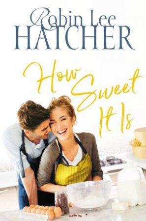 How Sweet It Is by Robin Lee Hatcher