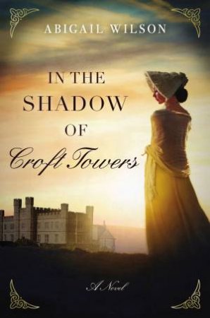 In The Shadow Of Croft Towers by Abigail Wilson