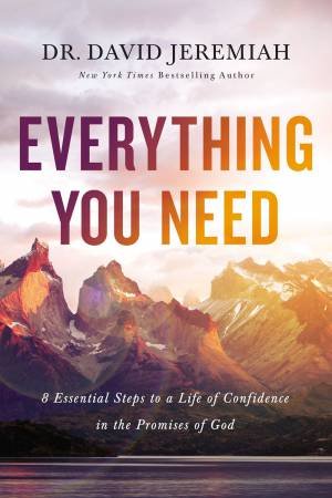 Everything You Need: 7 Essential Steps To A Life Of Confidence In The Promises Of God by David Jeremiah