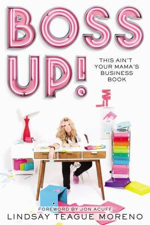 Boss Up!: This Ain't Your Mama's Business Book by Jon Acuff & Lindsay Teague Moreno