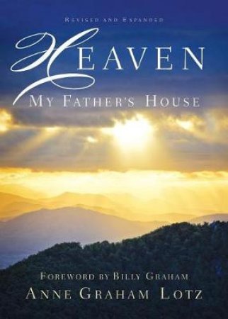 Heaven: My Father's House by Anne Graham Lotz & Billy Graham