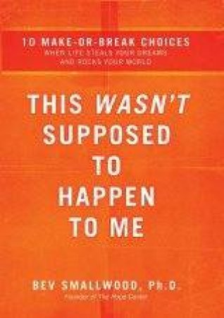 This Wasn't Supposed To Happen To Me by PhD Bev Smallwood