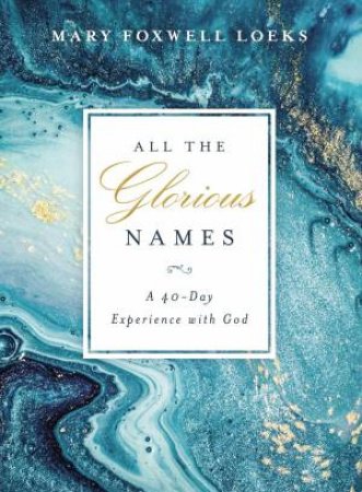 All The Glorious Names by Mary Foxwell Loeks