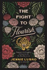 The Fight To Flourish Engaging In The Struggle To Cultivate The Life You Were Born To Live