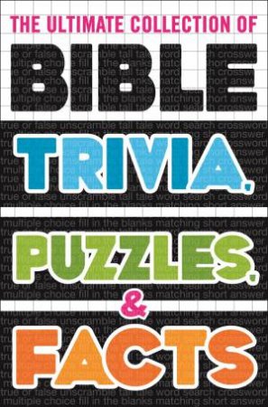 The Ultimate Collection Of Bible Trivia, Puzzles, And Facts by Thomas Nelson