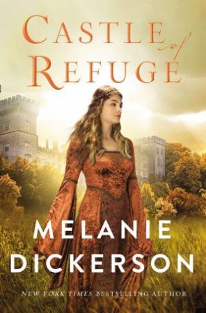 Castle Of Refuge by Melanie Dickerson