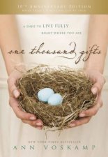 One Thousand Gifts 10th Anniversary Edition A Dare To Live Fully Right Where You Are