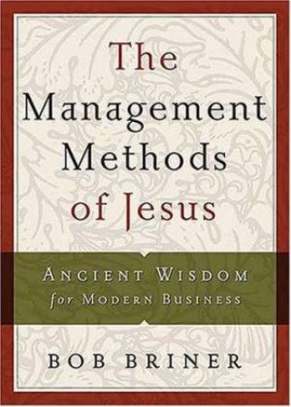 The Management Methods Of Jesus by Bob Briner