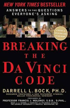 Breaking The Da Vinci Code: Answers To The Questions Everyone's Asking by Darrell Block