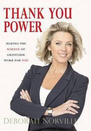 Thank You Power: Making the Science of Gratitude Work For You by Deborah Norville