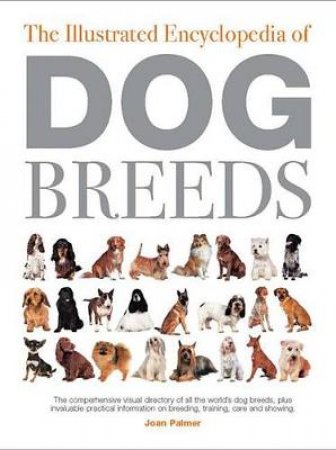 The Illustrated Encyclopedia of Dog Breeds by Joan Palmer