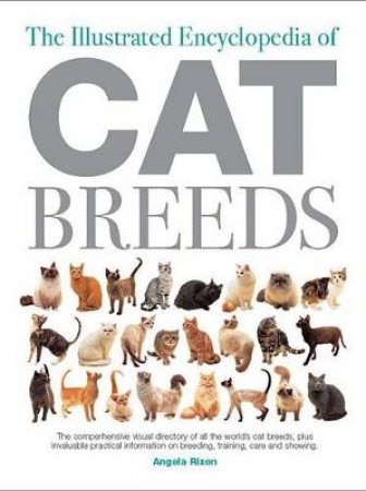 The Illustrated Encyclopedia of Cat Breeds by Angela Rixon