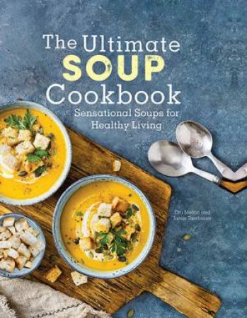 The Ultimate Soup Cookbook by Dru Melton & Jamie Taerbaum