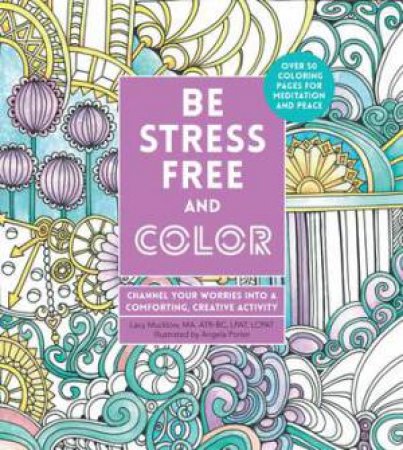 Be Stress-Free and Color by Angela Porter & Lacy Mucklow