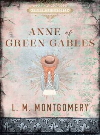 Chartwell Classics: Anne Of Green Gables by L. M. Montgomery & M. A. Claus