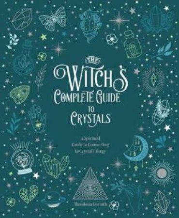 The Witch's Complete Guide To Crystals by Sara Hadley