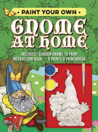 Paint Your Own Gnome At Home by Editors of Chartwell